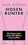 Hosen runter: Was Frauen schon immer über Männer wissen wollten by Max König