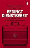 Bedingt dienstbereit: Im Herzen des BND - die Abrechnung eines Aussteigers (0) by 