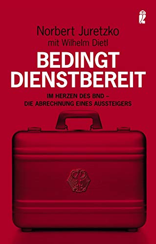 Bedingt dienstbereit: Im Herzen des BND - die Abrechnung eines Aussteigers (0)