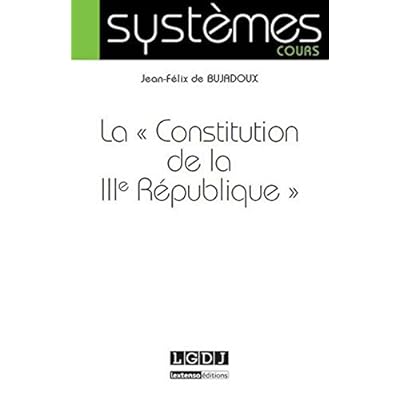 La Constitution de la IIIe République La Constitution de la IIIe République
