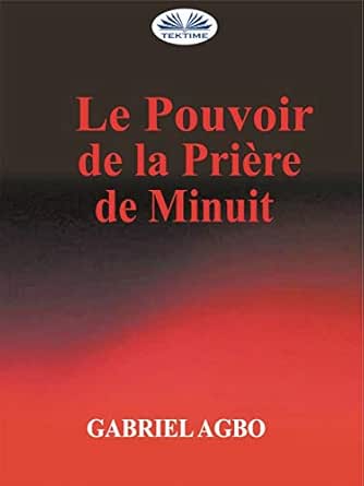Le Pouvoir De La Priere De Minuit French Edition Ebook Gabriel Agbo Amazon In Kindle Store