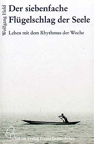 Download Der siebenfache Flügelschlag der Seele: Leben mit dem Rhythmus der Woche (Falter)