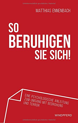 Download So beruhigen Sie sich!: Eine psychologische Anleitung zum Umgang mit Bedrohung und Terror Download So beruhigen Sie sich!: Eine psychologische Anleitung zum Umgang mit Bedrohung und Terror