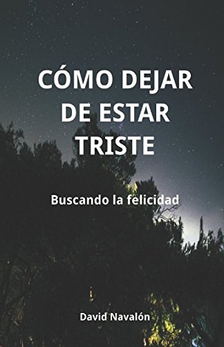 Cómo dejar de estar triste: Buscando la felicidad