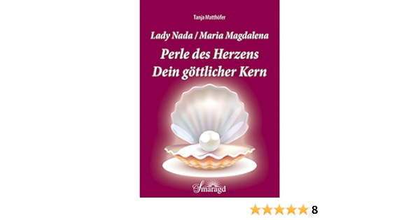 Lady Nada Maria Magdalena Perle Des Herzens Dein Gottlicher Kern Ebook Matthofer Tanja Amazon De Bucher