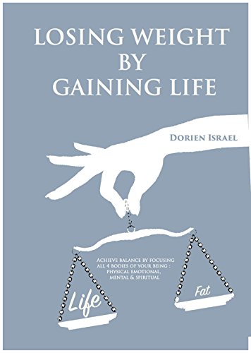 Losing Weight By Gaining Life: Aligning The Four Bodies of Your Being (English Edition) Losing Weight By Gaining Life: Aligning The Four Bodies of Your Being (English Edition)