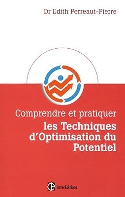 INTEREDITIONS Comprendre et pratiquer les Techniques d'Optimisation du Potentiel: Une méthode personnalisée pour mobilier ses ressources ; être et rester au TOP