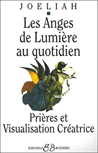 Les Anges de Lumière au Quotidien / Prières et Visualisation Créatrice Les Anges de Lumière au Quotidien / Prières et Visualisation Créatrice