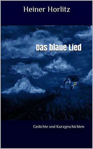 Das blaue Lied: Gedichte und Kurzgeschichten (German Edition)