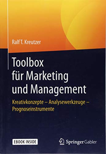 Toolbox für Marketing und Management: Kreativkonzepte - Analysewerkzeuge - Prognoseinstrumente
