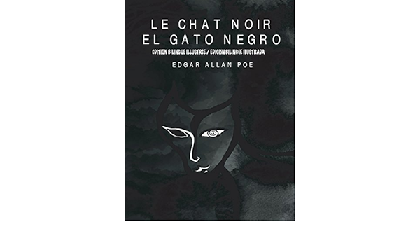 Amazon Fr Le Chat Noir El Gato Negro Edition Bilingue Edicion Bilingue Edition Francais Espagnol Edicion Frances Espanol Poe Edgar Allan Hernandez Maria E Cordido Airam E Livres