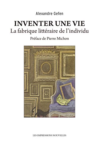 Download Inventer une vie : la fabrique littéraire de l'individu Download Inventer une vie : la fabrique littéraire de l'individu