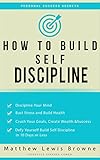 How to Build Self Discipline: Defy Yourself and Build Self Discipline in 10 Days or Less (Personal Success Secrets, Better Habits, Goal Setting, Motivation) (English Edition) by 