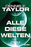Alle diese Welten: Roman (Bobiverse 3) by Dennis E. Taylor, Urban Hofstetter