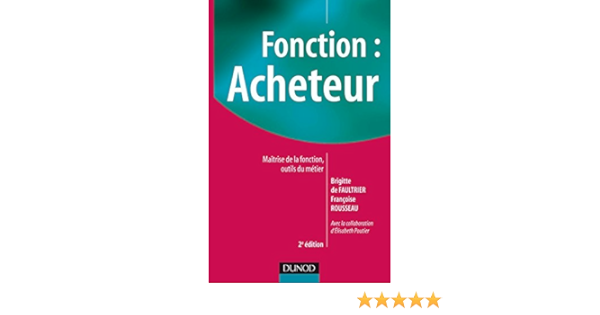 Amazon Fr Fonction Acheteur Maitrise De La Fonction Outils Du Metier 2e Edition Maitrise De La Fonction Outils Du Metier Faultrier Brigitte De Rousseau Francoise Poutier Elisabeth Livres