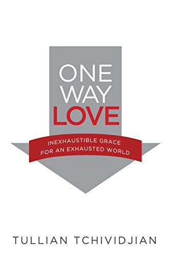 One Way Love: Inexhaustible Grace for an Exhausted World (English Edition)
