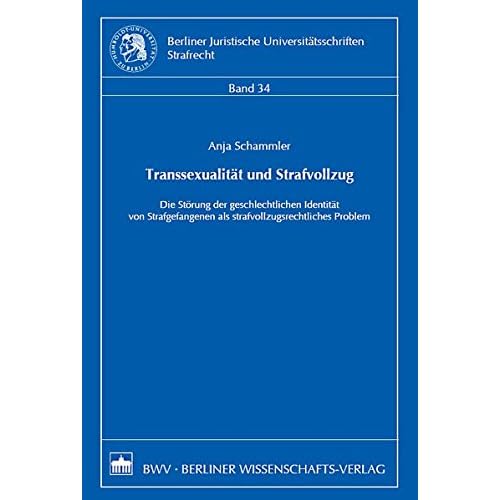 [PDF] Transsexualitát und Strafvollzug: Die Störung der geschlechtlichen Identitát von Strafgefangenen als strafvollzugsrechtliches Problem (Berliner Juristische Universitátsschriften. Strafrecht) KOSTENLOS DOWNLOAD