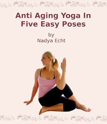 yoga anti mudra aging Poses Echt Yoga Anti eBook: Aging Easy In Nadya Five