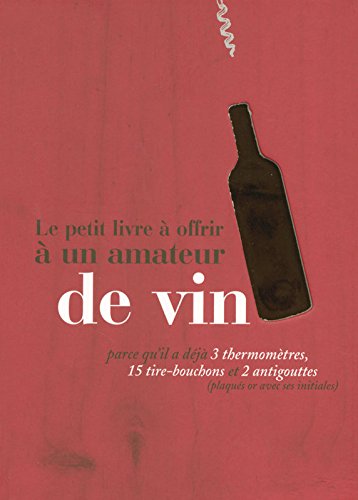 Le petit livre à offrir à un amateur de vin francais Le petit livre à offrir à un amateur de vin francais