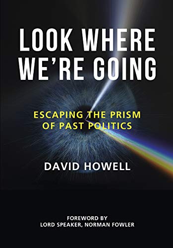 Look Where We're Going: Past Politics and Future Dangers: Memories, Warnings and Hopes: Escaping the Prism of Past Politics