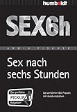 Sex nach sechs Stunden: So verführen Sie Frauen im Handumdrehen (humboldt - Psychologie & Lebensgestaltung) by Armin Fischer