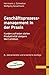 Geschäftsprozessmanagement in der Praxis: Kunden zufrieden stellen - Produktivität steigern - Wert erhöhen by Hermann J. Schmelzer, Wolfgang Sesselmann