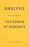  Analysis of Chip Heath\'s The Power of Moments by Milkyway Media
