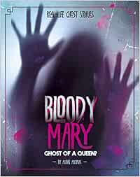 Buy Bloody Mary Ghost Of A Queen Real Life Ghost Stories Book Online At Low Prices In India Bloody Mary Ghost Of A Queen Real Life Ghost Stories Reviews Ratings Amazon In