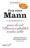 Frag einen Mann: Wenn du mit Männern glücklich werden willst by 