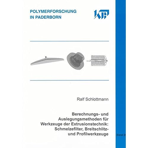 [PDF] Download Berechnungs- und Auslegungsmethoden für Werkzeuge der Extrusionstechnik: Schmelzefilter - Breitschlitz- und Profilwerkzeuge (Polymerforschung in Paderborn) Kostenlos