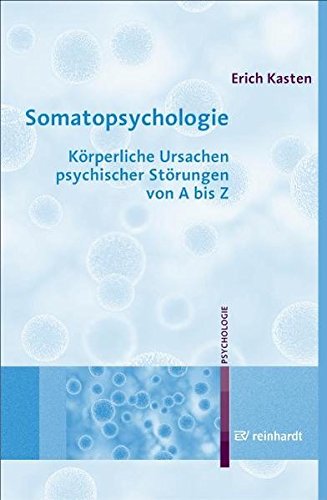 Download Somatopsychologie: Körperliche Ursachen psychischer Störungen von A bis Z Download Somatopsychologie: Körperliche Ursachen psychischer Störungen von A bis Z