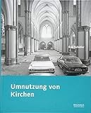 Umnutzung von Kirchen: Diskussionen und Ergebnisse seit den 1960er Jahren (Forschungen zum baukulturellen Erbe der DDR) by 