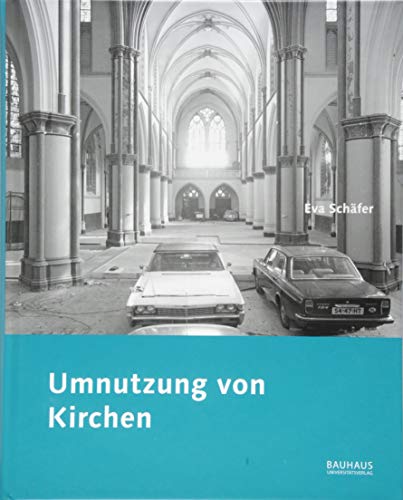 Umnutzung von Kirchen: Diskussionen und Ergebnisse seit den 1960er Jahren (Forschungen zum baukulturellen Erbe der DDR)