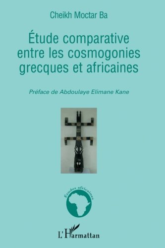 Etude comparative entre les cosmogonies grecques et africaines Etude comparative entre les cosmogonies grecques et africaines