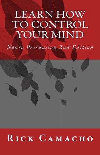 Preisvergleich Produktbild Learn How To Control Your Mind: Neuro Persuasion 2nd Edition