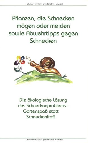 Download Pflanzen, die Schnecken mögen oder meiden sowie Abwehrtipps gegen Schnecken: Die ökologische Lösung des Schneckenproblems - Gartenspass statt Schneckenfrass