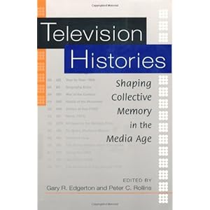 Television Histories: Shaping Collective Memory in the Media Age