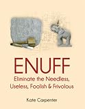 Image de ENUFF: Eliminate the Needless, Useless, Foolish, and Frivolous (English Edition)