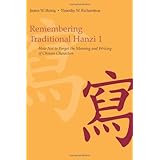 Remembering Traditional Hanzi: How Not to Forget the Meaning and Writing of Chinese Characters Bk. 1