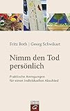 Nimm den Tod persönlich: Praktische Anregungen für einen individuellen Abschied by 