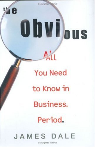 The Obvious: All You Need to Know in Business. Period.