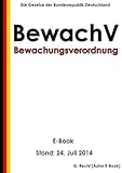 Verordnung über das Bewachungsgewerbe (Bewachungsverordnung - BewachV) - E-Book - Stand: 24. Juli 2014 by