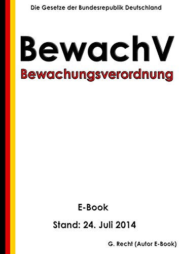 Verordnung über das Bewachungsgewerbe (Bewachungsverordnung - BewachV) - E-Book - Stand: 24. Juli 2014