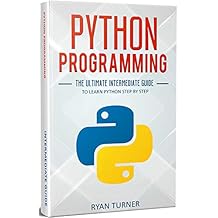 Python Programming: The Ultimate Intermediate Guide to Learn Python Step by Step