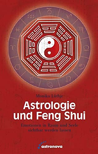 Astrologie und Feng Shui: Emotionen in Raum und Seele sichtbar werden lassen