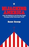Hijacking America: How the Secular and Religious Right Changed What Americans Think Hijacking America: How the Secular and Religious Right Changed What Americans Think