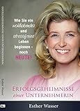 Erfolgsgeheimnisse einer Unternehmerin Wie Sie ein wohlhabendes und stressfreies Leben beginnen - noch HEUTE! by 
