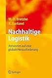 Nachhaltige Logistik: Antworten auf eine globale Herausforderung by Wolf-Rüdiger Bretzke, Karim Barkawi