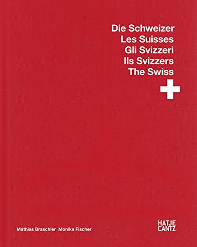 Mathias Braschler / Monika Fischer: Die Schweizer / Les Suisses / Gli Svizzeri / Ils Svizzers / The Swiss