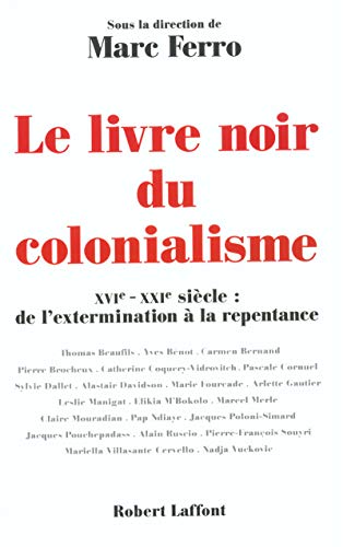 Le livre noir du colonialisme : XVIe - XXIe siècle, de l'extermination à la repentance Le livre noir du colonialisme : XVIe - XXIe siècle, de l'extermination à la repentance